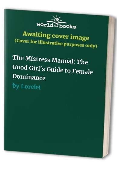 The Mistress Manual: The Good Girl's Guide to... by Lorelei Paperback / softbackFREE US DELIVERY | ISBN: 1890159190 | Quality Books