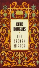 THE BROKEN MIRROR By Kirk Douglas - Hardcover **BRAND NEW**