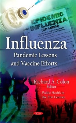 Influenza: Pandemic Lessons and Vaccine Efforts by Richard A. Colon NEW BOOK