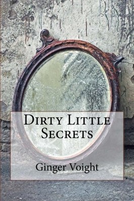 DIRTY LITTLE SECRETS By Ginger Voight **BRAND NEW**
