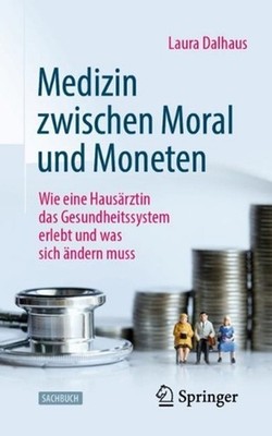 Medizin zwischen Moral und Moneten: Wie eine Haus?rztin das Gesundheitssystem er