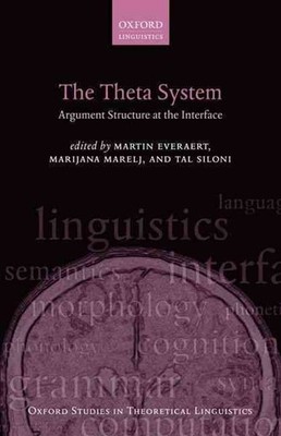 The Theta System: Argument Structure at the Interface by Martin Everaert (Englis