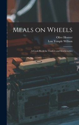 Willson - Meals on Wheels  a Cook Book for Trailers and Kitchenettes - - X555z