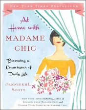 At Home with Madame Chic : Becoming a Connoisseur of Daily Life H