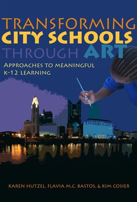 Transforming City Schools Through Art: Approaches to Meaningful K 12 Learn...