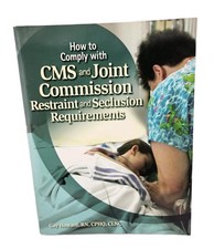 NEW! HOW TO COMPLY WITH JOINT COMMISSION RESTRAINT SECLUSION REQUIREMENTS 2007