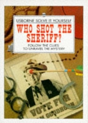 Who Shot the Sheriff? (Usborne Solve it Yourself  by Cox, Phil Roxbee 0746026951