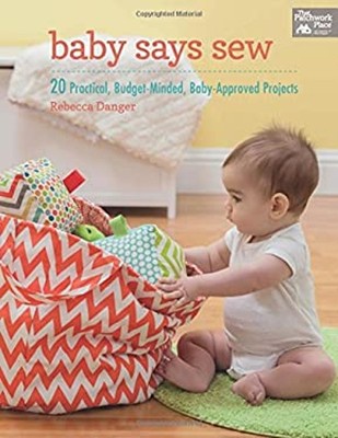 Baby Says Sew : 20 Practical Budget-Minded, Baby-Approved Project
