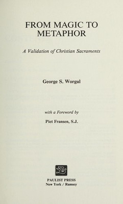 From Magic to Metaphor : A Validation of the Christian Sacraments