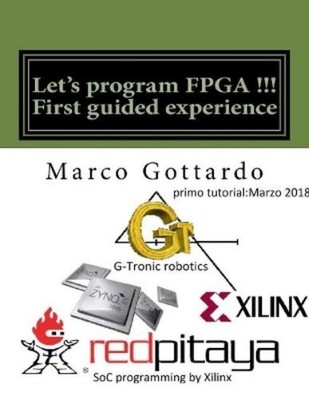 Marco Gottardo Phd Let's program FPGA !!! First guided experience (Paperback)