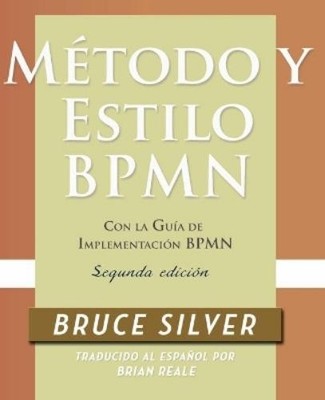 Bruce Silver Método y Estilo BPMN, Segunda Edición, con la Guía de I (Paperback)