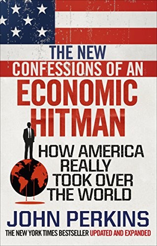 The New Confessions of an Economic Hit Man: How America... - Perkins, John