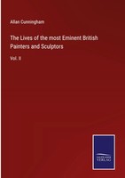 Allan Cunningham | The Lives Of The Most Eminent British Painters And Sculptors