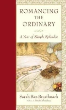 Romancing the Ordinary: A Year of Simple Splendor - Hardcover - VERY GOOD
