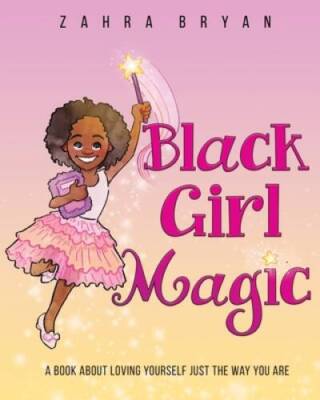 Black Girl Magic: A Book About Loving Yourself Just the Way You Are - GOOD