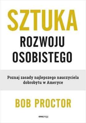 Sztuka rozwoju osobistego BOB PROCTOR / One Press / Helion