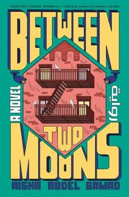 Between Two Moons : A Novel Hardcover Aisha Abdel Gawad