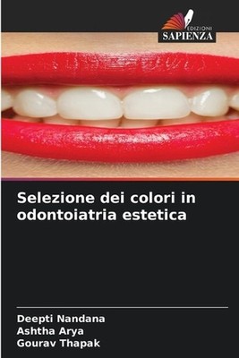 Selezione dei colori in odontoiatria estetica by Deepti Nandana (Italian) Paperb