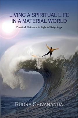 Living a Spiritual Life in a Material World: Practical Guidance in Light of Kriy