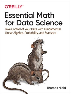 Essential Math for Data Science: Take Control of Your Data with Fundamental Line