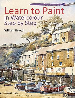 Learn to Paint in Watercolour Step by Step by William Newton (Paperback, 2017)