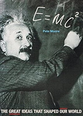 E=MC2; The Great Ideas that Shaped our World Pete Moore