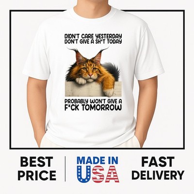 Funny Cat Didn't Care Yesterday Don't Give A Sht Today T-Shirt `NEW ITEM