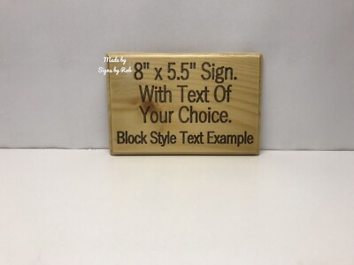 5.5'' x 8'' custom made Pine wood sign with '' text of your choice'' Makes great.