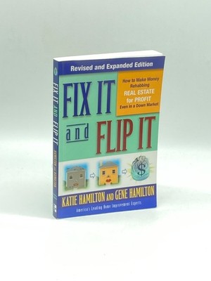 Fix it & Flip It How to Make Money Rehabbing Real Estate for Profit Even in a