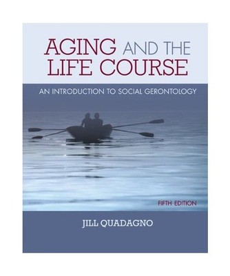 Aging and the Life Course: An Introduction to Social Gerontology, Jill Quadagno,