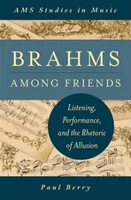 Brahms Among Friends: Listening, Performance, and the Rhetoric of Allusion by Pa