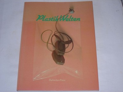 Weißler, Sabine:Plastikwelten : [eine Produkation aus den Beständen der Samm