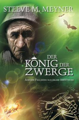 Der König Der Zwerge : Adrian Pallmers Magische Abenteuer, Paperback by Meyne...