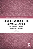 Comfort Women Of The Japanese Empire Colonial Rule And The Battle Over Memory