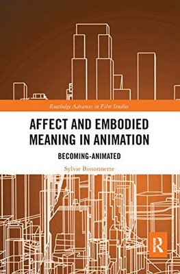 Affect and Embodied Meaning in Animation: Becoming-Animated by Sylvie Bissonnet