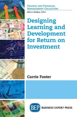 Designing Learning and Development for Return on Investment Carrie Foster Buch
