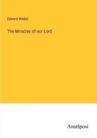 The Miracles Of Our Lord Edward Walker