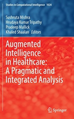 Mishra - Augmented Intelligence in Healthcare  A Pragmatic and Integra - X555z