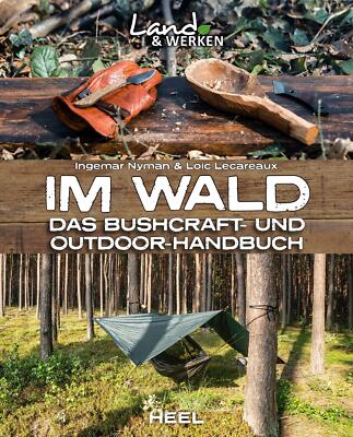 Im Wald: Das Bushcraft- und Outdoorhandbuch (Outdoor Survival Überleben Buch NEU