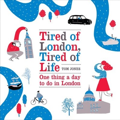 Tired of London, Tired of Life: One Thing A Day To Do in London, Jones, Tom, Goo