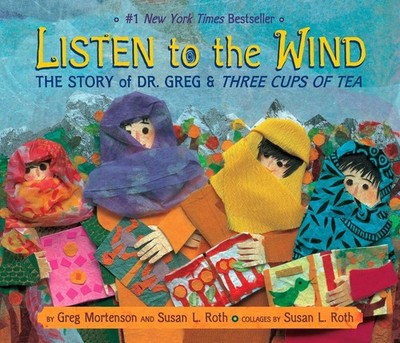 Listen to the Wind: The Story of Dr. Greg & Three Cups of Tea