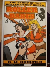 ROLLER BABES: THE STORY OF THE ROLLER DERBY QUEEN By D.M.Bordner 