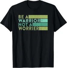 Be a Warrior Not a Worrier Positive Mindset Quote Saying T-Shirt