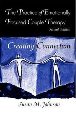 The Practice of Emotionally Focused Couple Therapy: Creating Connection [Basic P