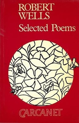 Selected Poems: Robert Wells by Robert Wells (English) Paperback Book