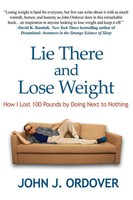Lie There And Lose Weight How I Lost 100 Pounds By Doing Next To Nothing Ordover
