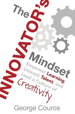 The Innovator's Mindset: Empower Learning, Unleash Talent, and Lead a Cultur...
