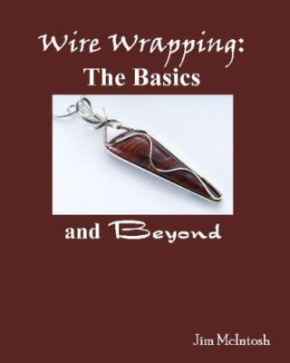 2007 WIRE WRAPPING The Basics and Beyond - Jim McIntosh -PB