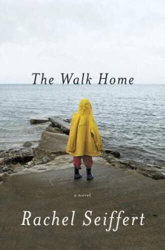 The Walk Home: A Novel - Hardcover By Seiffert, Rachel - VERY GOOD