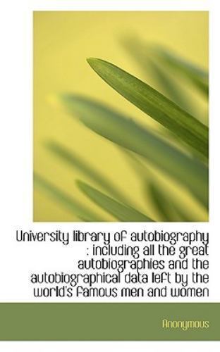 University Library of Autobiography : Including all the great ...
